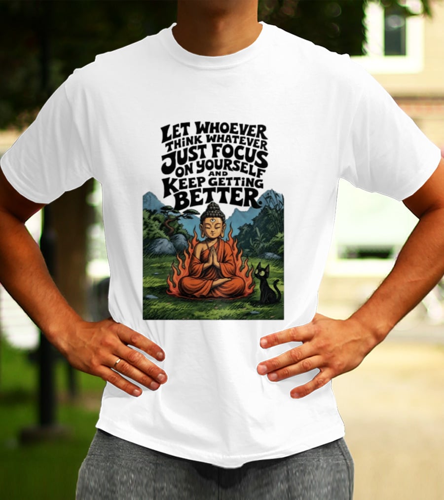 Let Whoever Think Whatever Just Focus On Yourself And Keep Getting Better Buddha Cat In Nature Scene T-Shirt