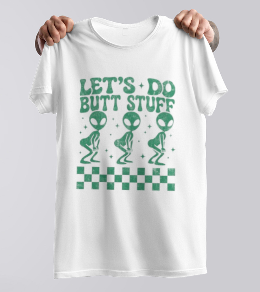 Let's Do Butt Stuff Alien Three Dancing Aliens T-Shirt