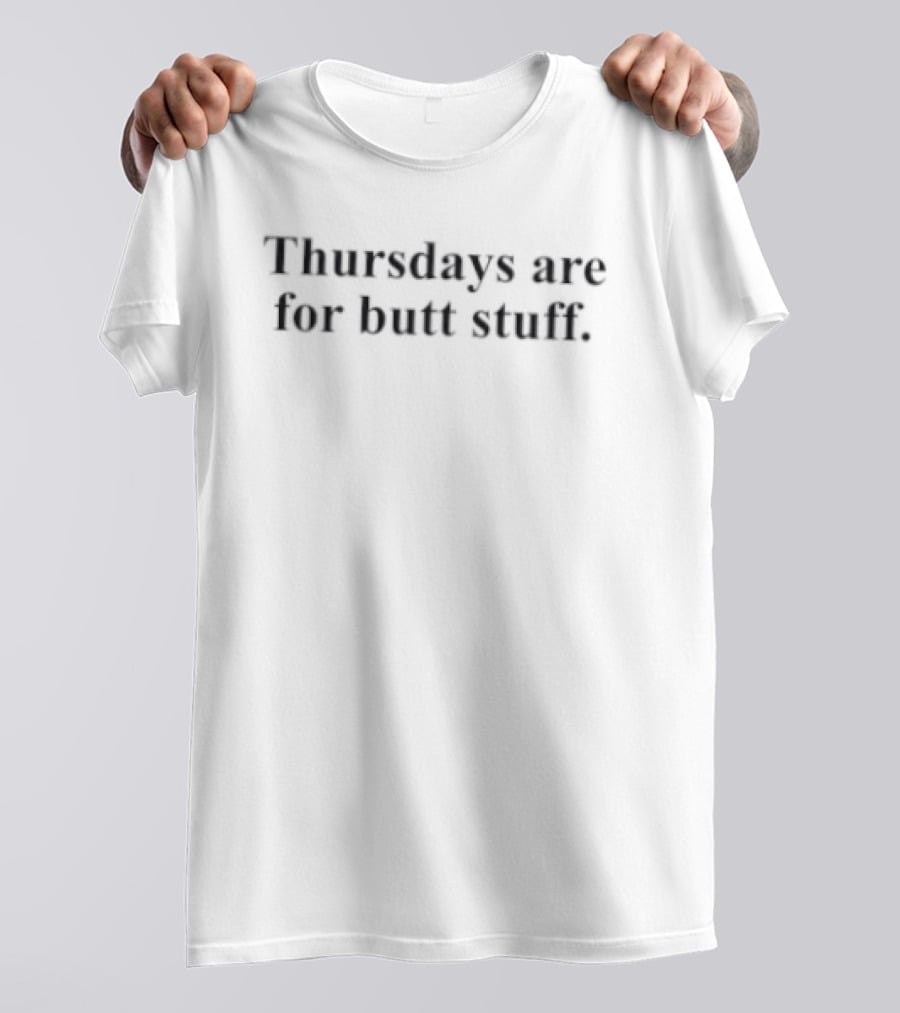 Thursdays Are For Butt Stuff Funny Casual Humor T-Shirt