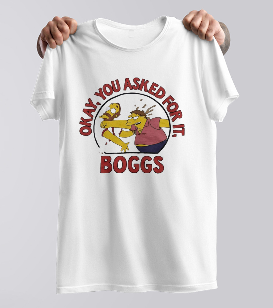 Okay You Asked For It Boggs The Simpsons Barney Gumble T-Shirt