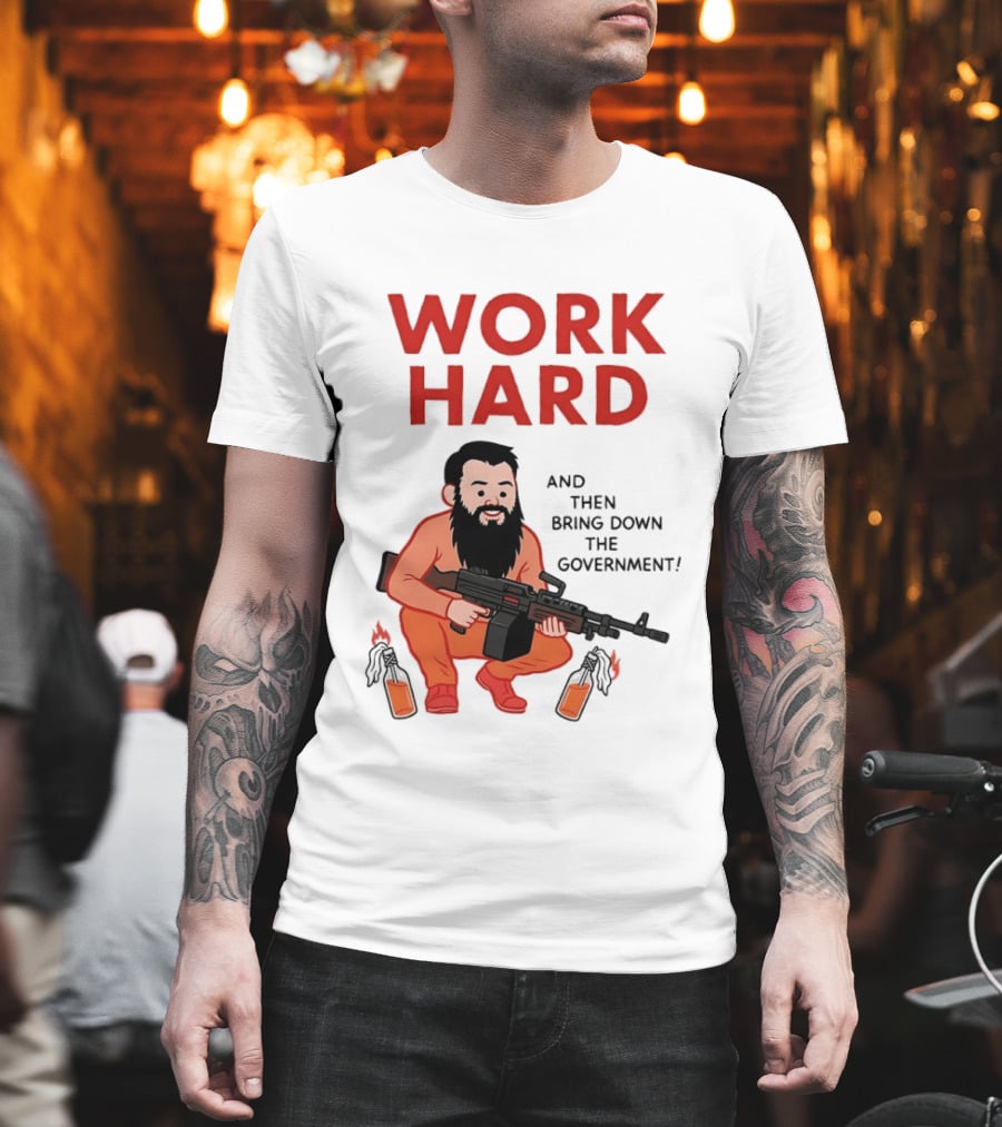 Work Hard And Then Bring Down The Government Character With Beard And Gun T-Shirt