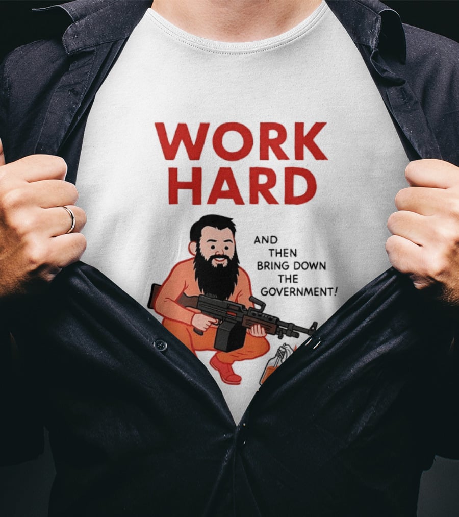 Work Hard And Then Bring Down The Government Character With Beard And Gun T-Shirt