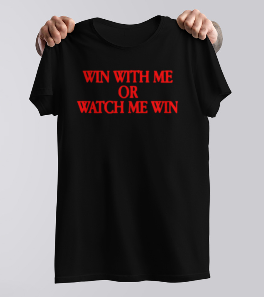 Win With Me Or Me Win Motivation T-Shirt