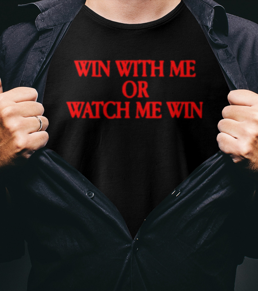 Win With Me Or Me Win Motivation T-Shirt