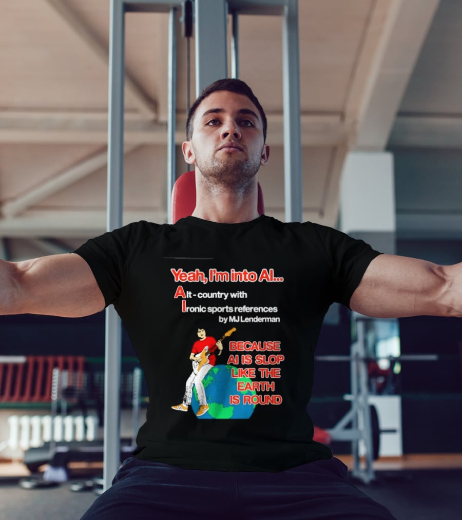 Yeah I'm Into AI Alt Country Ironic Sports References By MJ Lenderman Earth Round T-Shirt