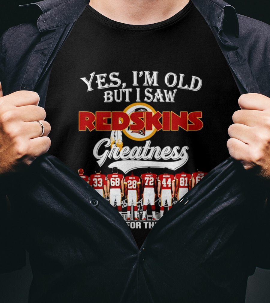 Yes I'm Old But I Saw Redskins Greatness Thank You For The Memories T-Shirt