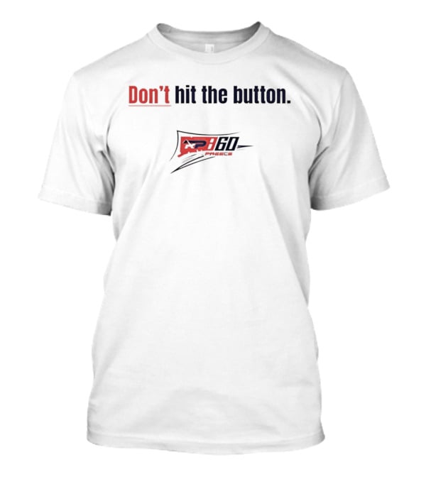 Don't Hit The Button AP 60 Preece NASCAR T-Shirt
