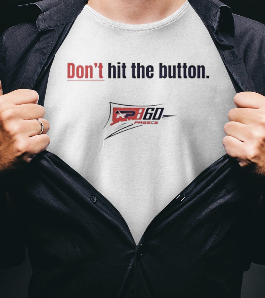 Don't Hit The Button AP 60 Preece NASCAR T-Shirt