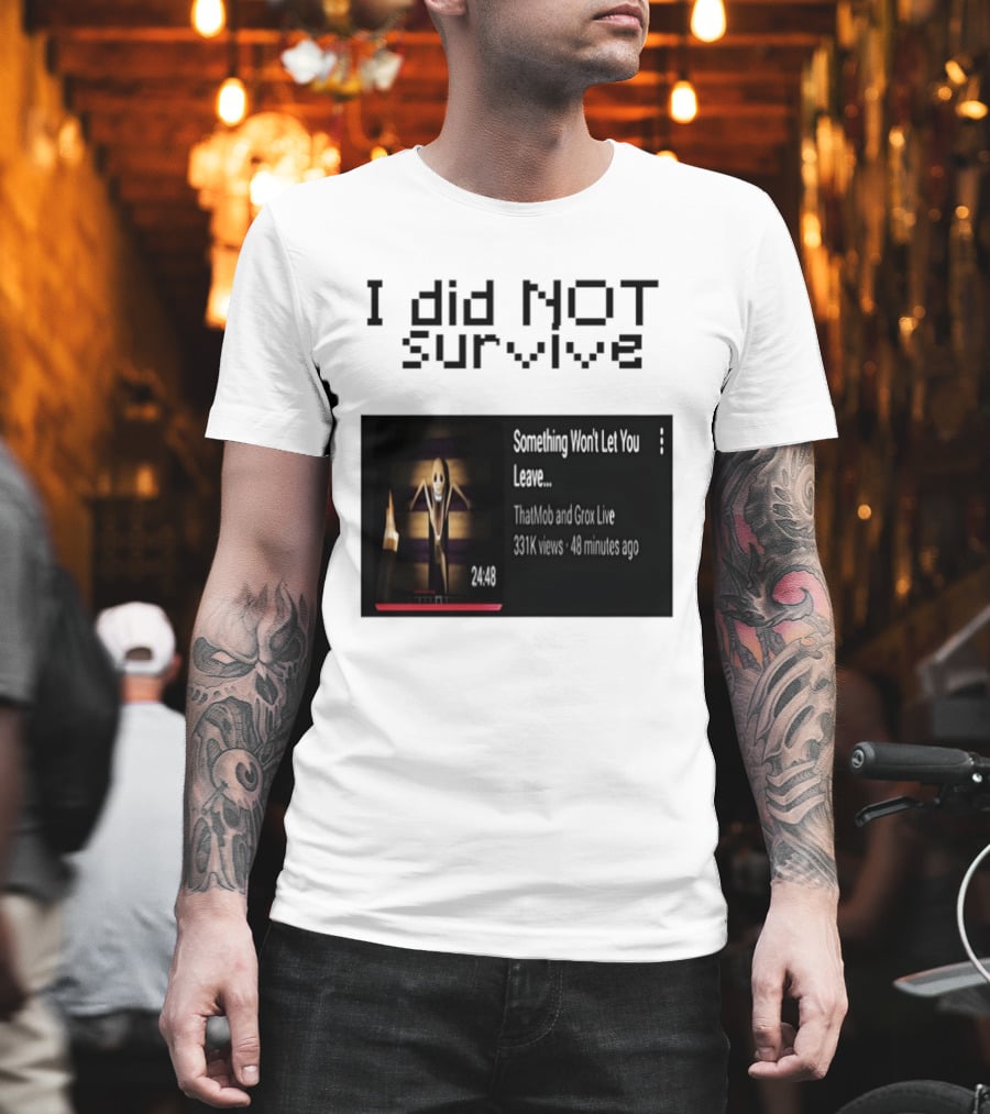 I Did Not Survive Something Won't Let You Leave Scary Horror Game Escape Challenge T-Shirt