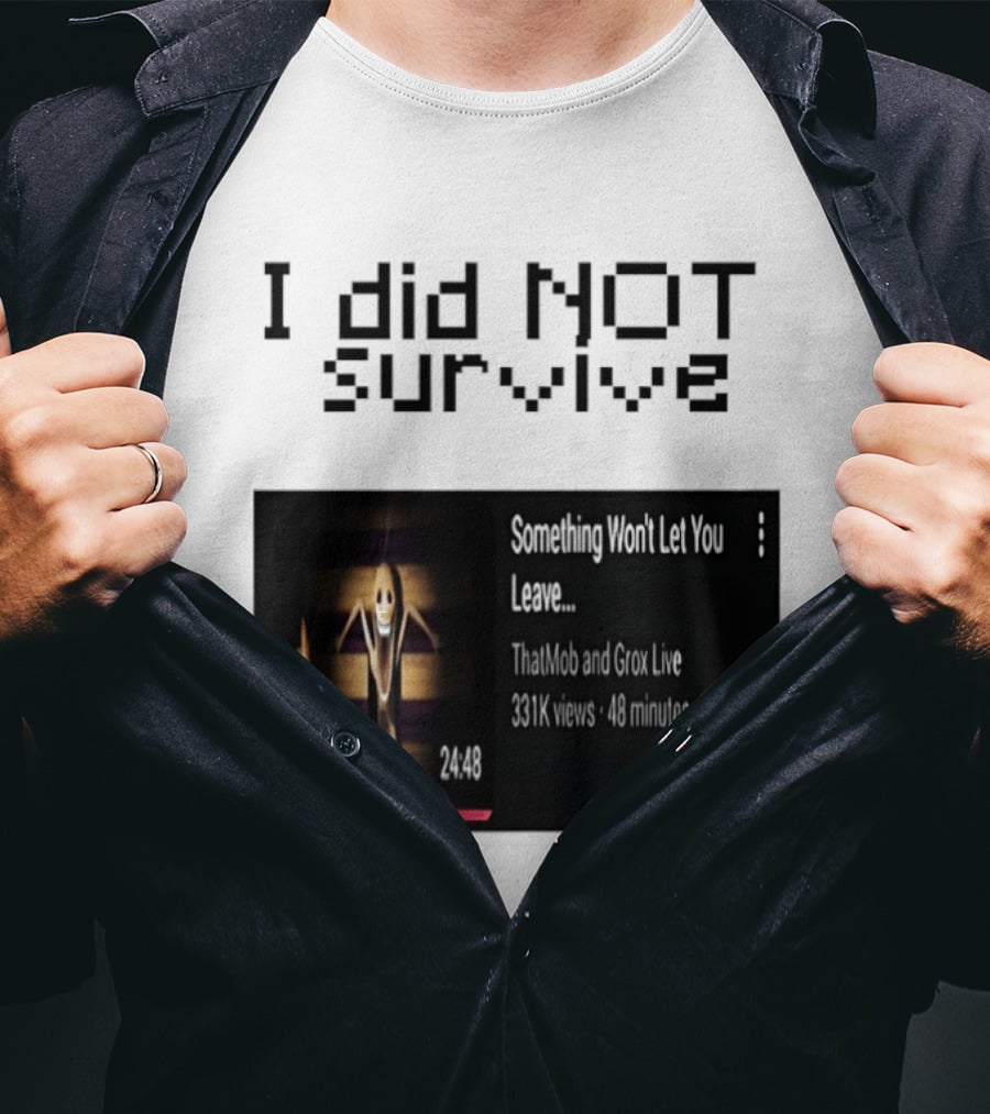 I Did Not Survive Something Won't Let You Leave Scary Horror Game Escape Challenge T-Shirt