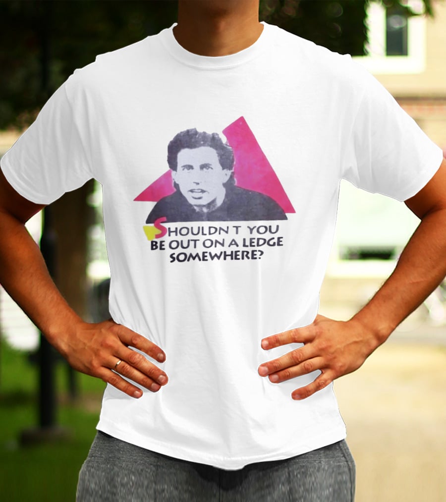 Jerry Seinfeld Shouldn't You Be Out On A Ledge Somewhere Triangular T-Shirt
