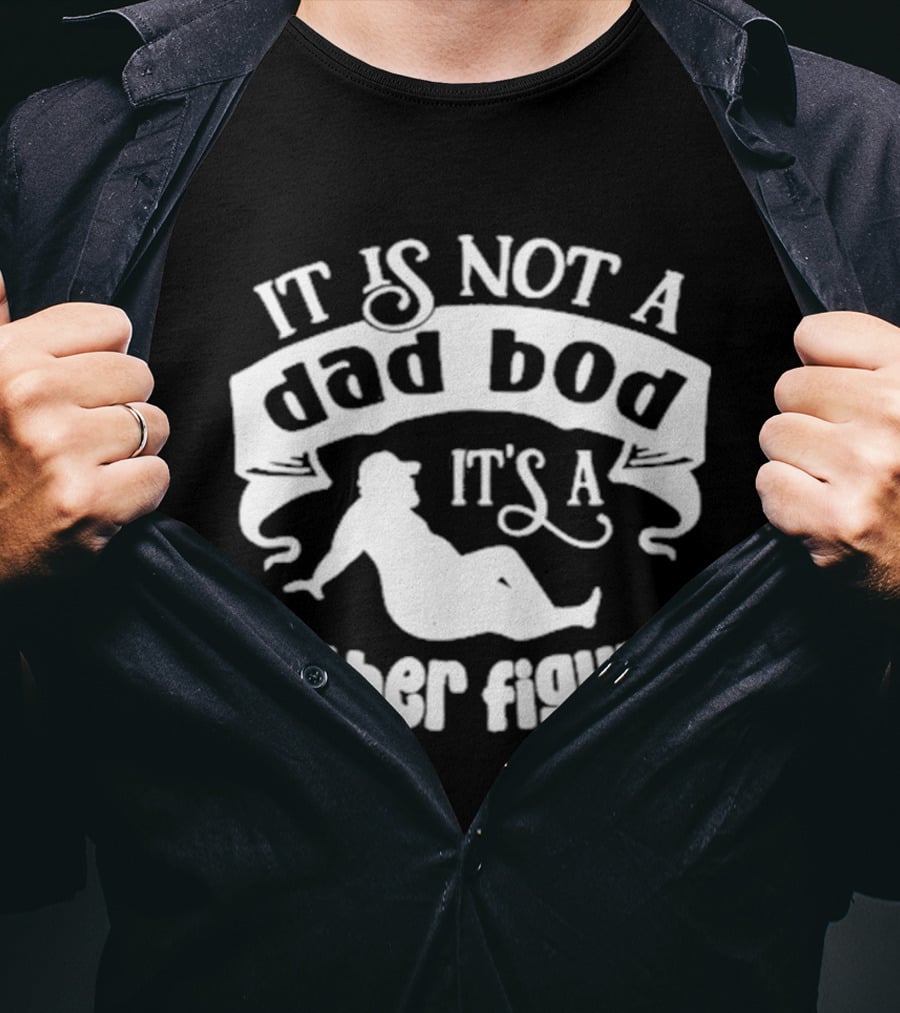 It Is Not A Dad Bod It's A Father Figure Father's Day T-Shirt