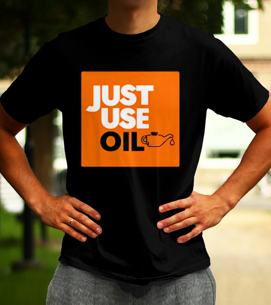 Just Use Oil Orange Oil Can T-Shirt