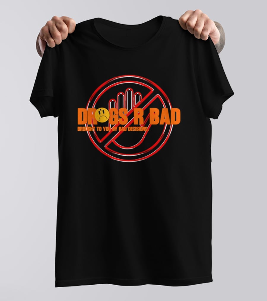 Drugs R Bad Brought To You By Bad Decisions With Smiley Face And No Sign T-Shirt
