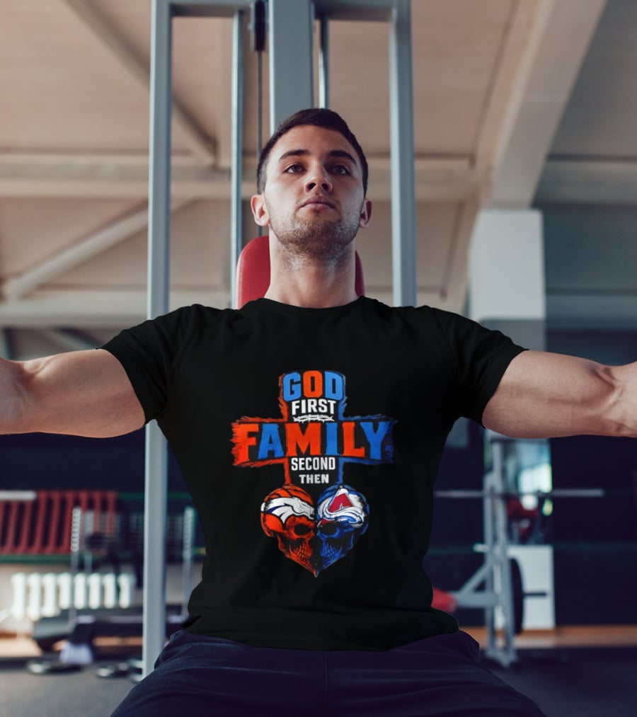 God First Family Second Then Denver Broncos Colorado Avalanche Skull Heart T-Shirt