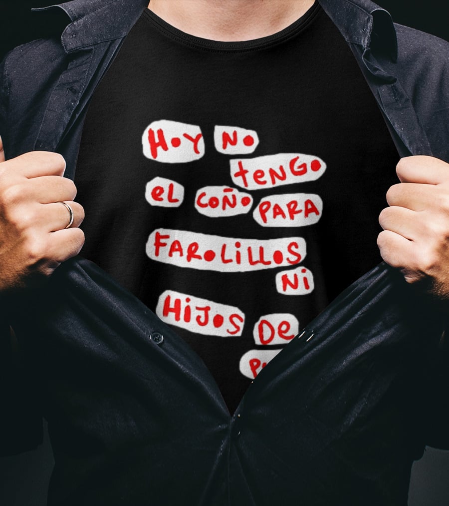 Hoy No Tengo El Coño Para Farolillos Ni Hijos De Puta T-Shirt