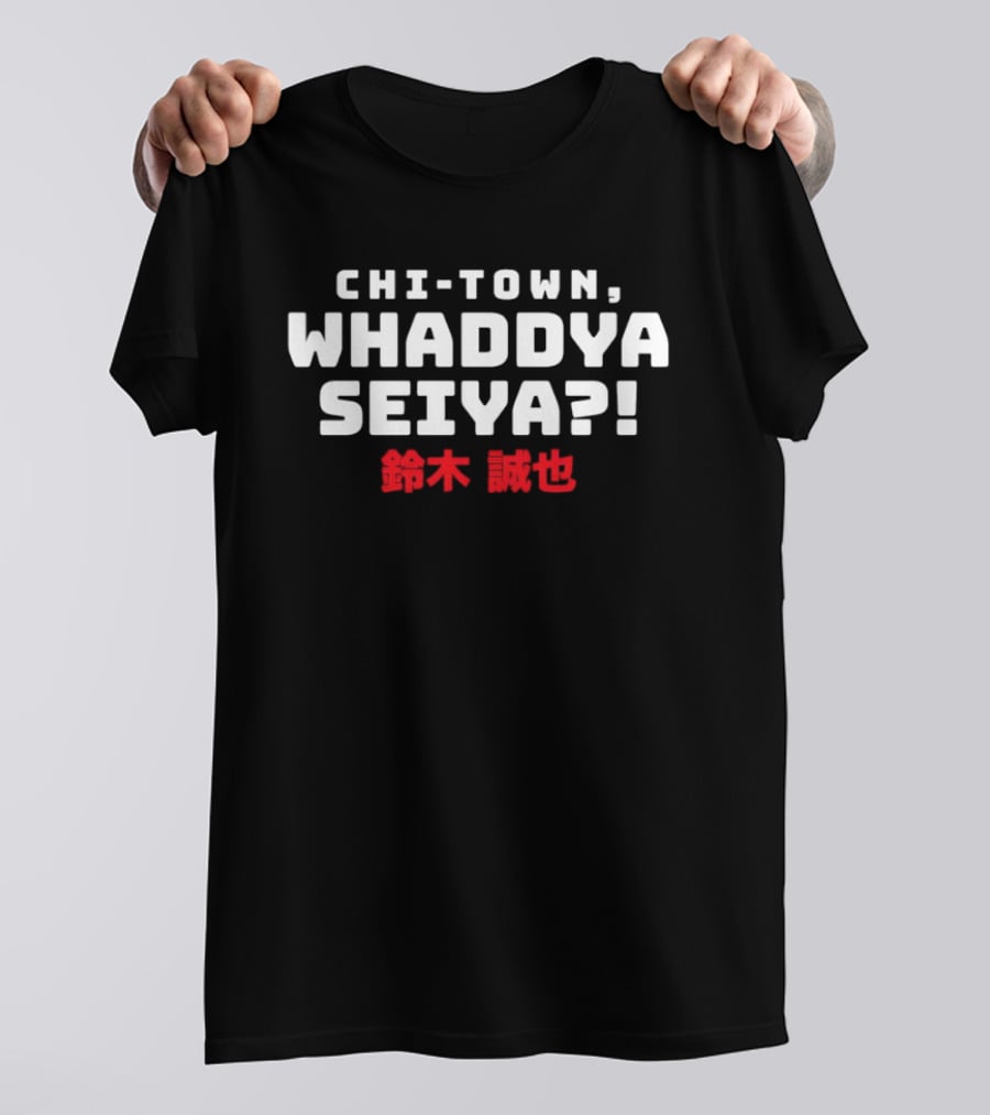 Chi Town Whaddya Seiya Seiya Suzuki Chicago Cubs T-Shirt