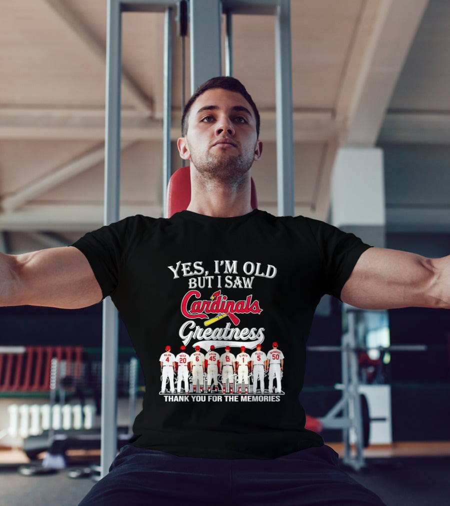 Yes I'm Old But I Saw Cardinals Legends Greatness Players Thank You For The Memories T-Shirt