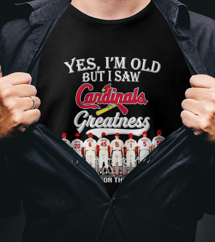 Yes I'm Old But I Saw Cardinals Legends Greatness Players Thank You For The Memories T-Shirt