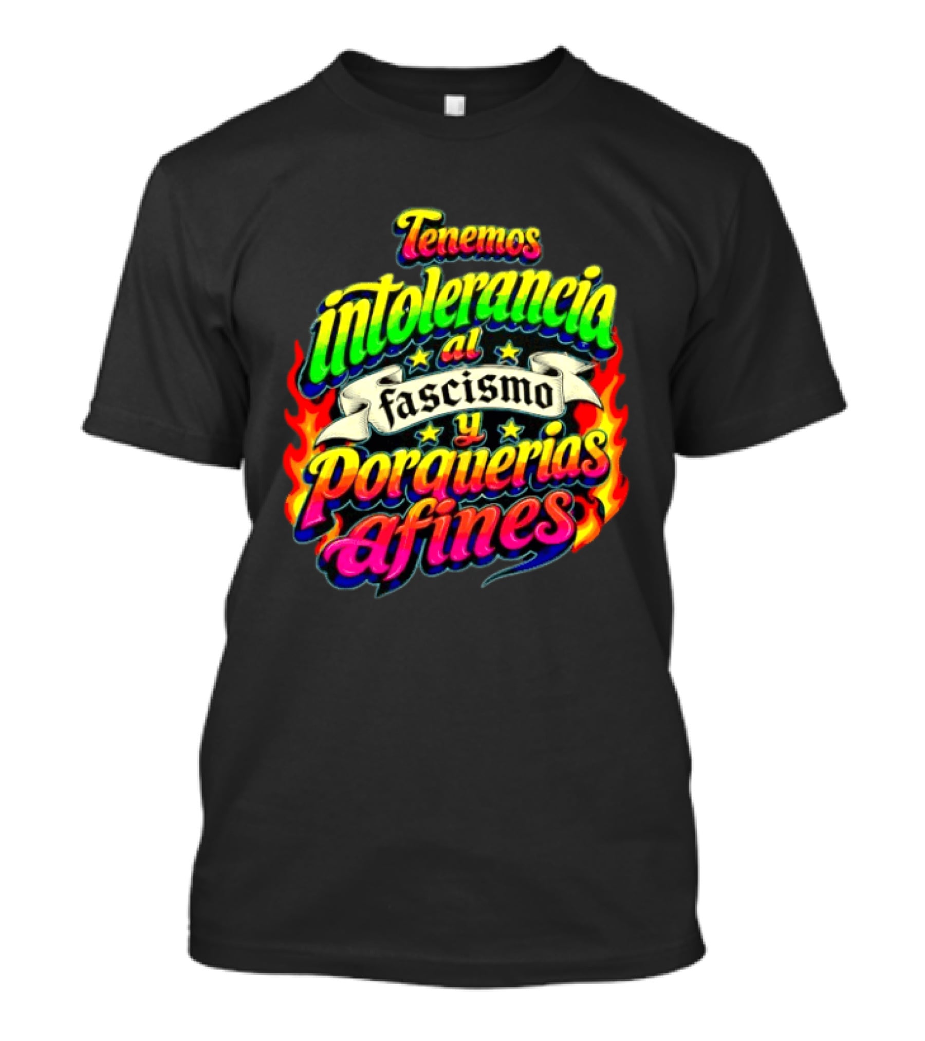 Tenemos Intolerancia Al Fascismo Y Porquerías Afines Flamas Colores Neon T-Shirt