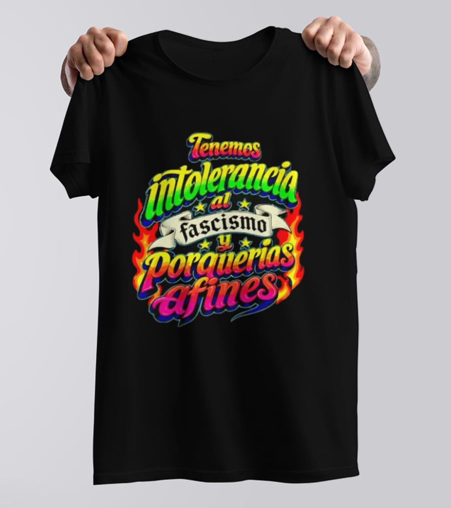 Tenemos Intolerancia Al Fascismo Y Porquerías Afines Flamas Colores Neon T-Shirt
