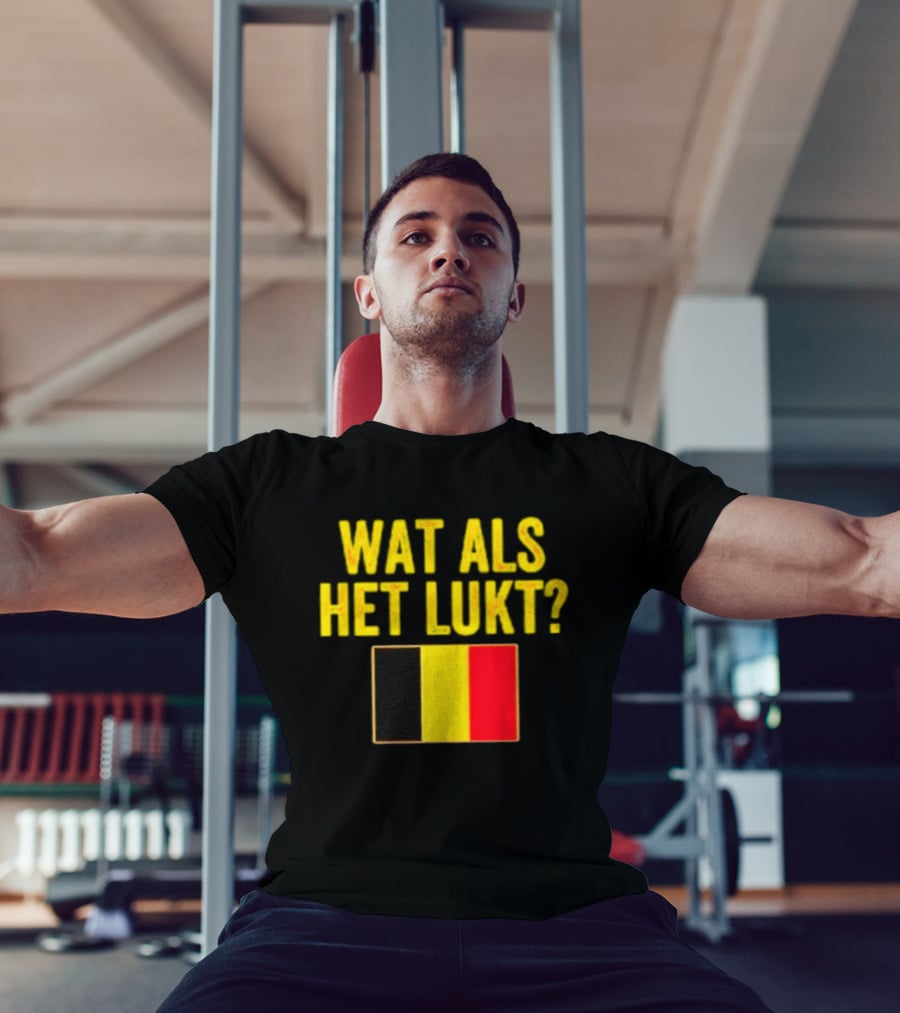 Wat Als Het Lukt Belgium Flag Belgian Belgie T-Shirt