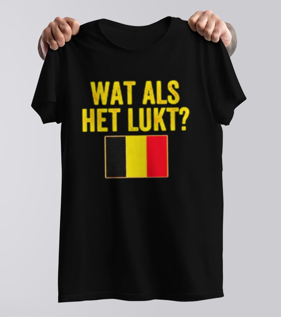 Wat Als Het Lukt Belgium Flag Belgian Belgie T-Shirt