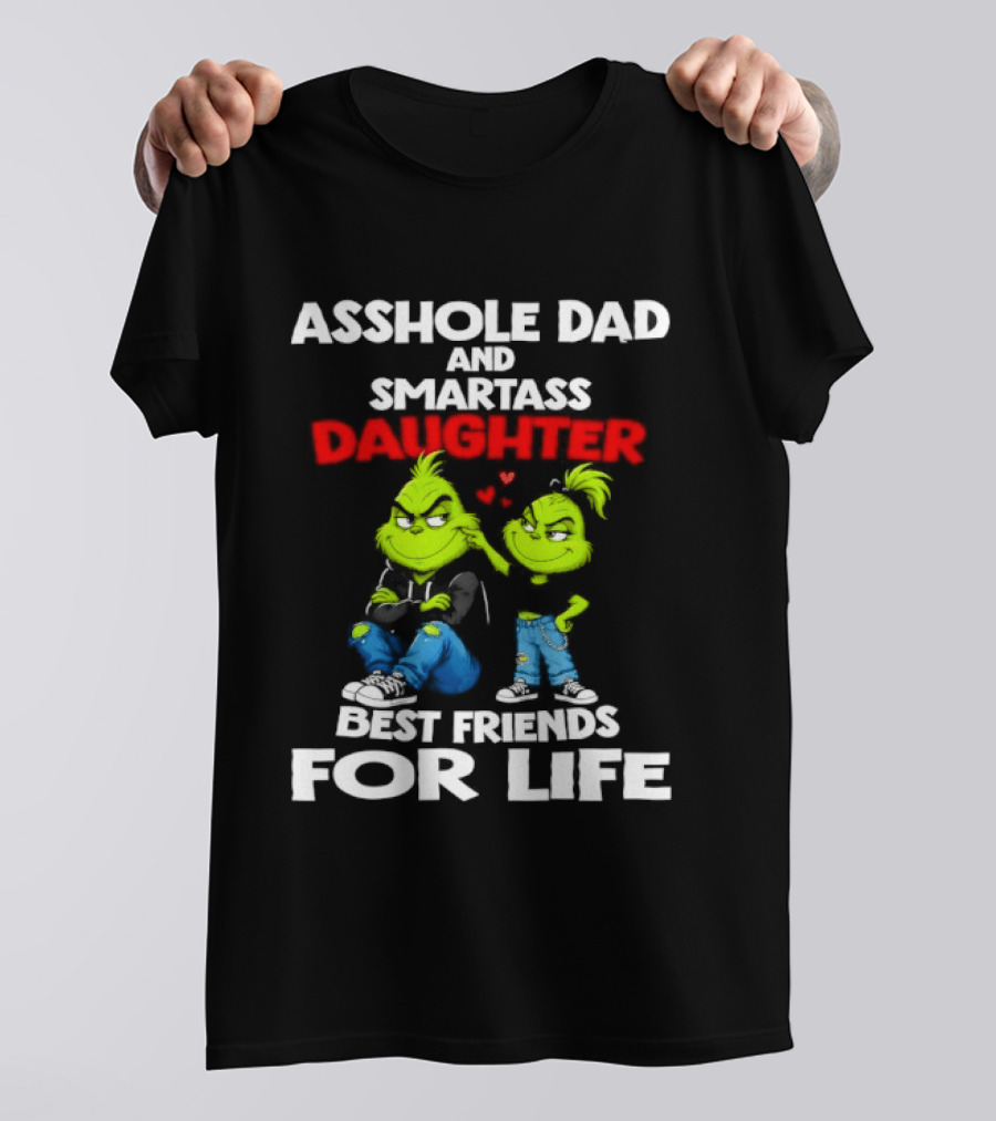 Asshole Dad And Smartass Daughter Best Friends For Life Grinch Duo T-Shirt