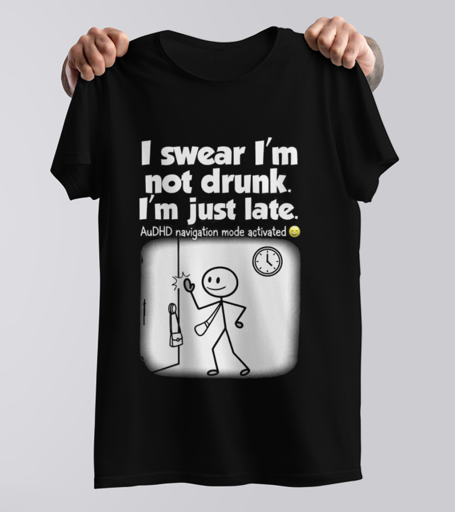 I Swear I'm Not Drunk I'm Just Late AuDHD Navigation Mode Activated Stick Figure S Humor T-Shirt