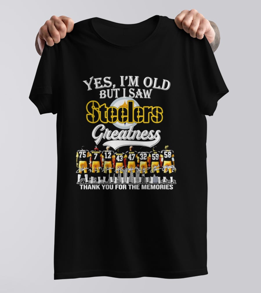 Pittsburgh Steelers Greatness Yes I'm Old But I Saw Thank You For The Memories T-Shirt