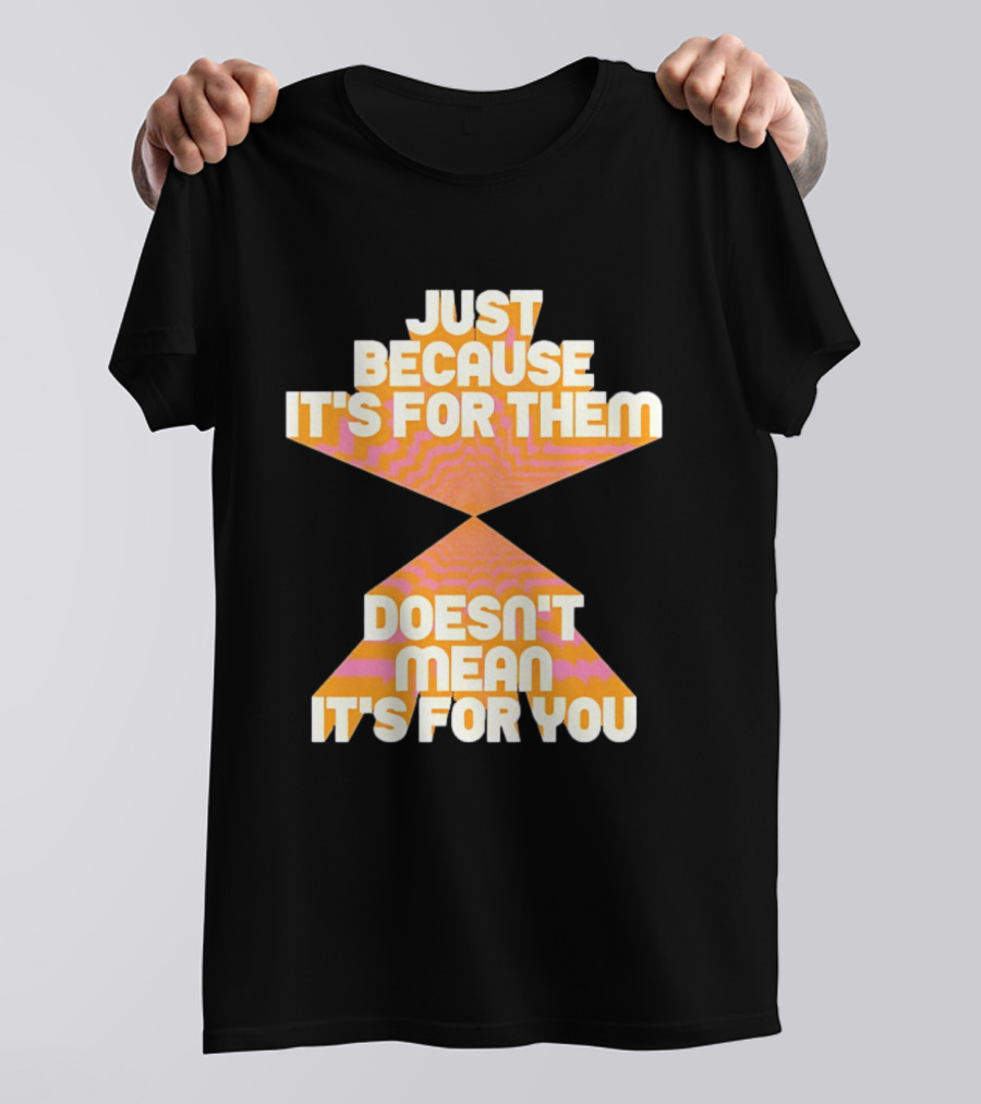 Just Because It's For Them Doesn't Mean It's For You Retro Waves T-Shirt