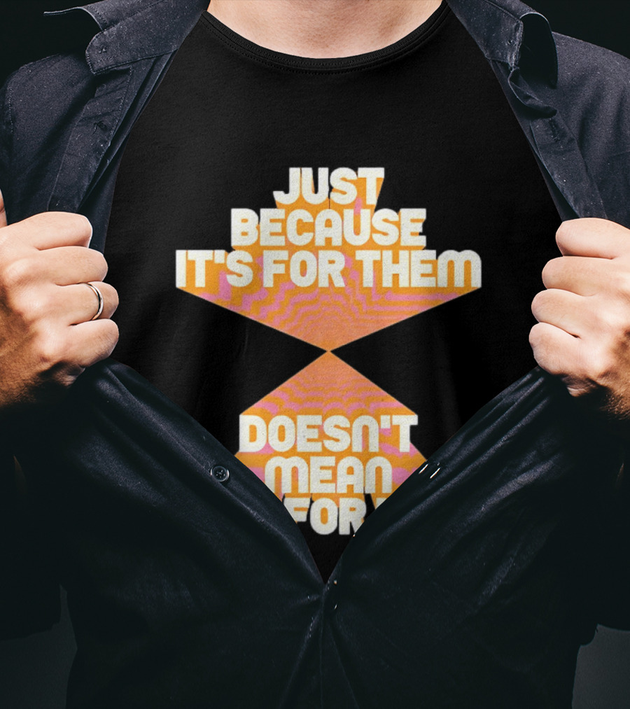 Just Because It's For Them Doesn't Mean It's For You Retro Waves T-Shirt