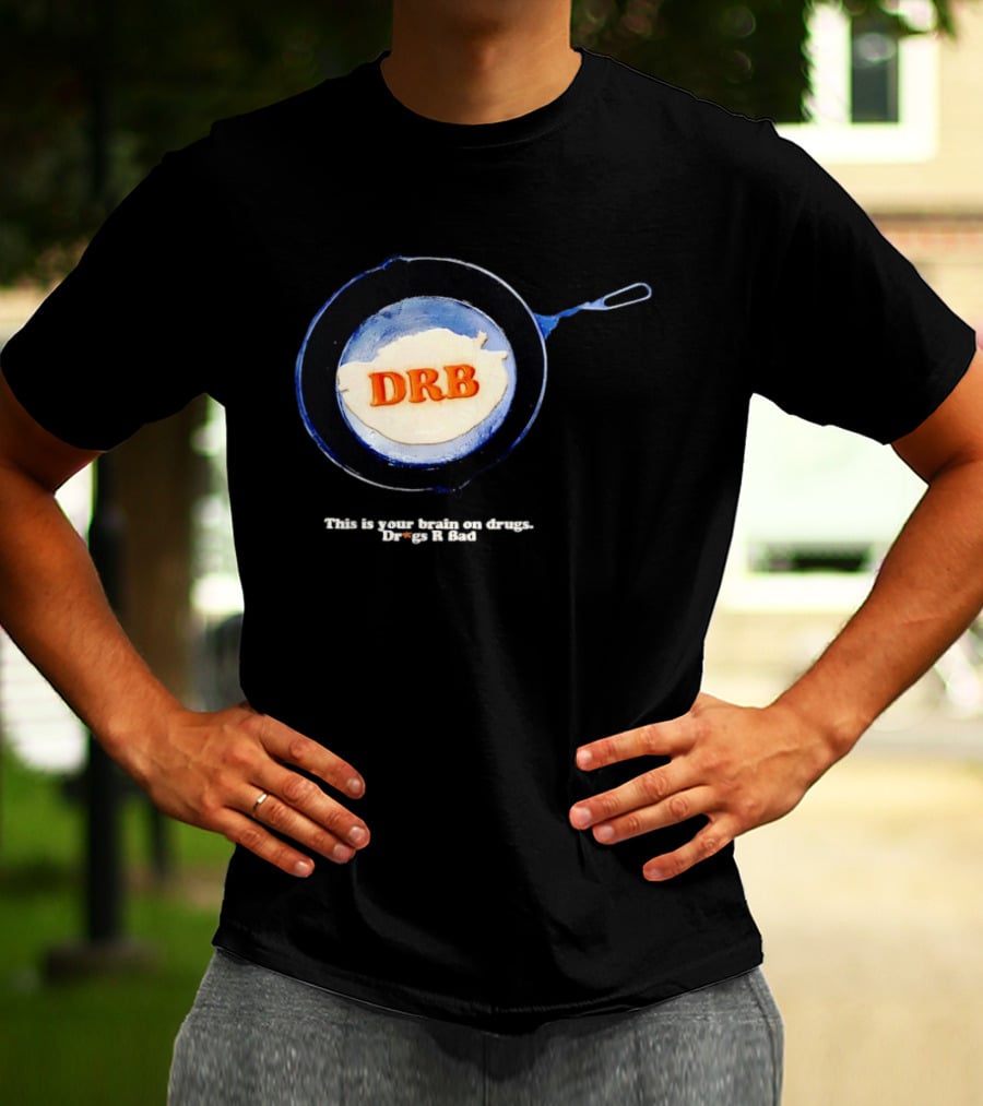 This Is Your Brain On Drugs DRB Drugs R Bad Skillet T-Shirt