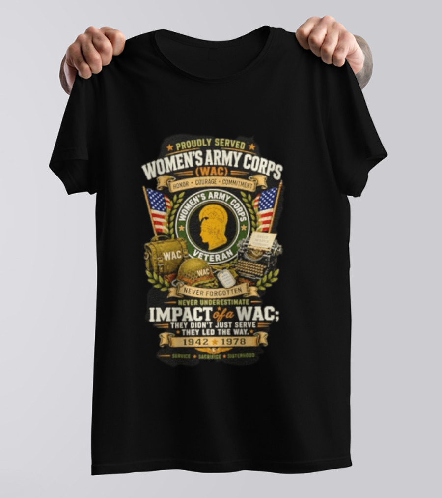 Proudly Served Women's Army Corps WAC Veteran Honor Courage Commitment Impact Never Underestimate 1942 1978 T-Shirt