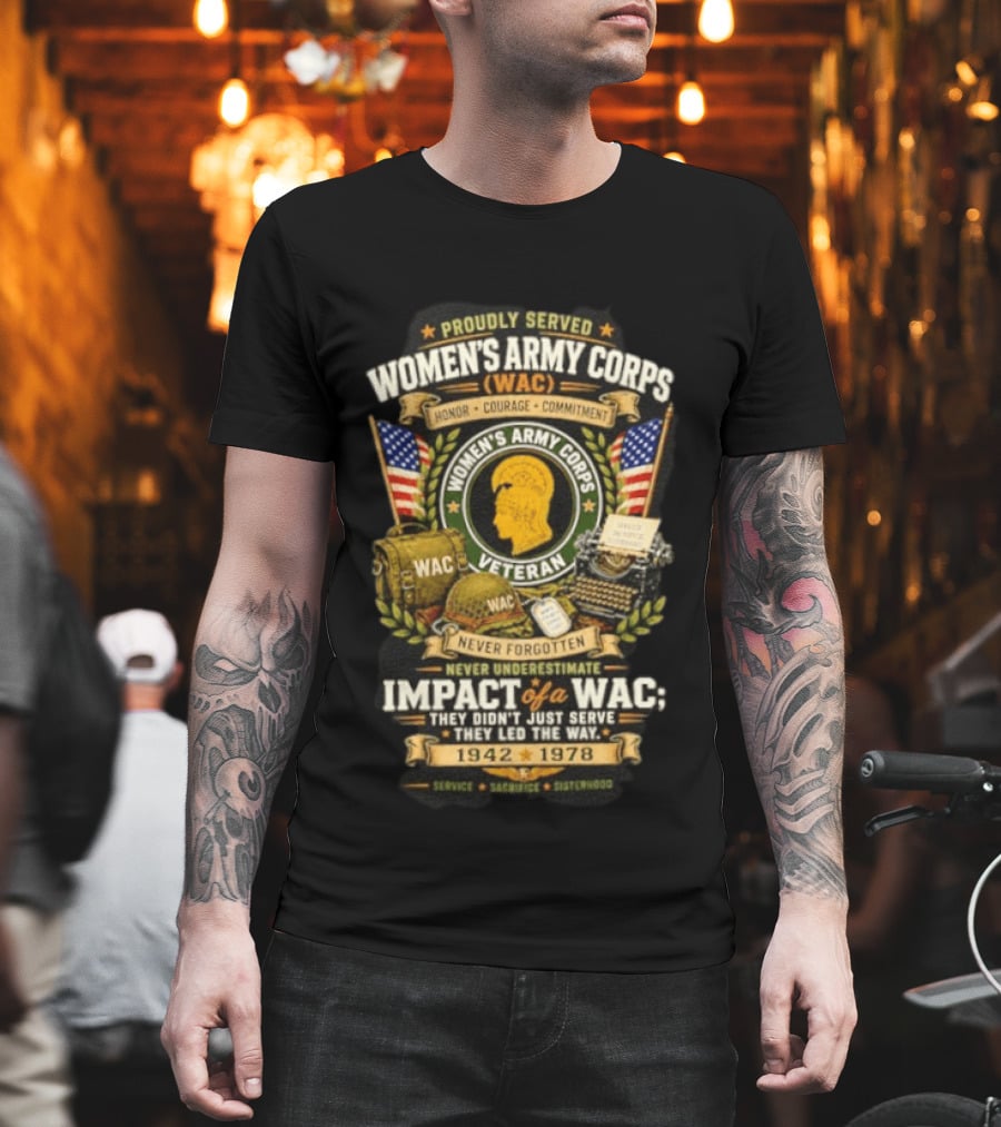 Proudly Served Women's Army Corps WAC Veteran Honor Courage Commitment Impact Never Underestimate 1942 1978 T-Shirt