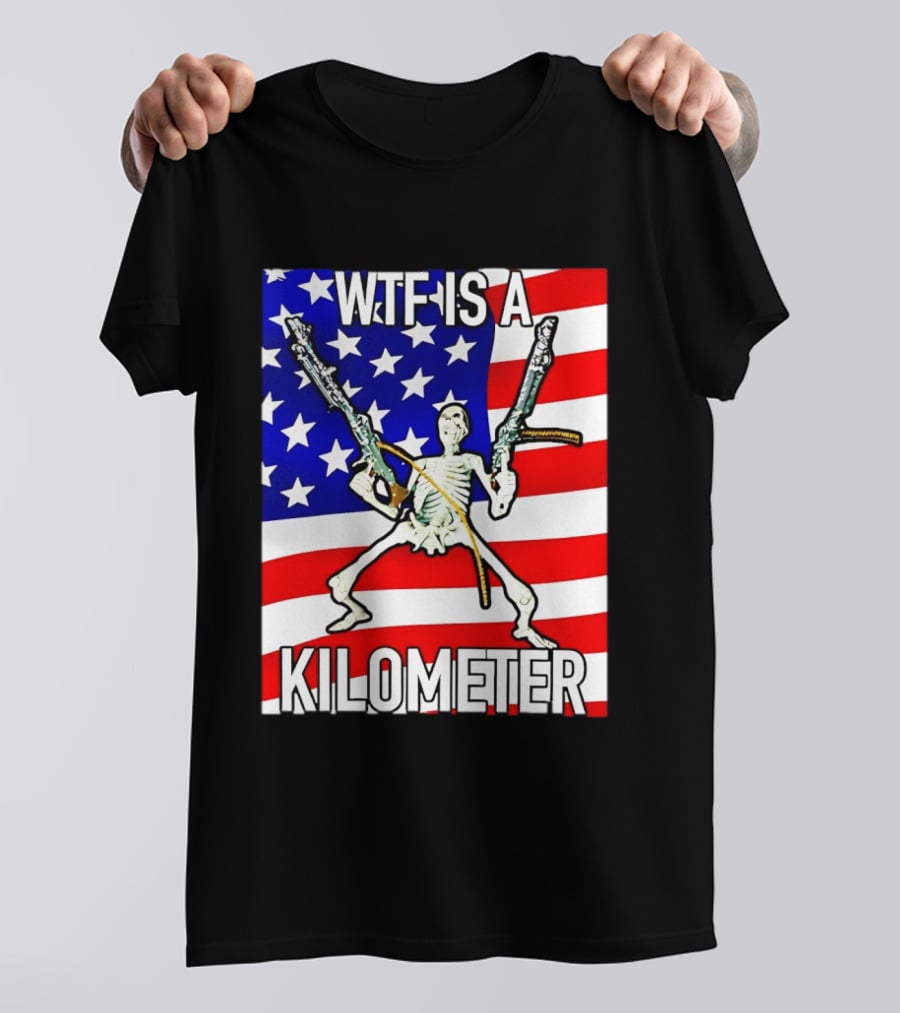 WTF Is A Kilometer Skeleton Holding Guns American Flag T-Shirt