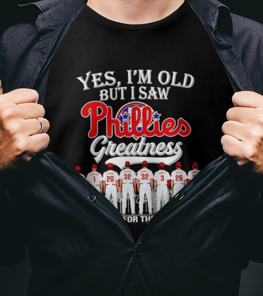 Yes I'm Old But I Saw Phillies Greatness Thank You For The Memories Signatures T-Shirt