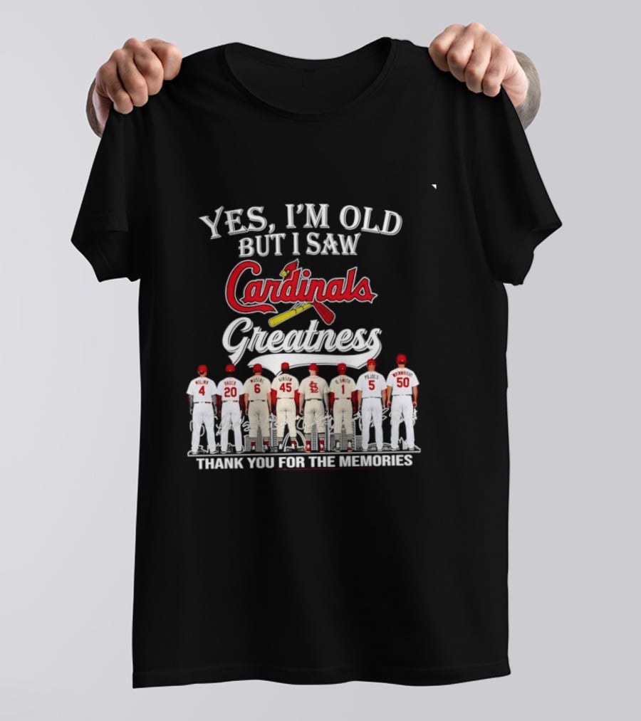 Yes I'm Old But I Saw Cardinals Greatness Thank You For The Memories T-Shirt