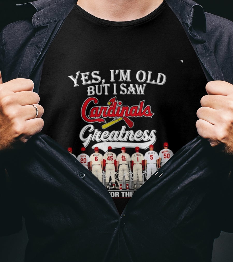 Yes I'm Old But I Saw Cardinals Greatness Thank You For The Memories T-Shirt