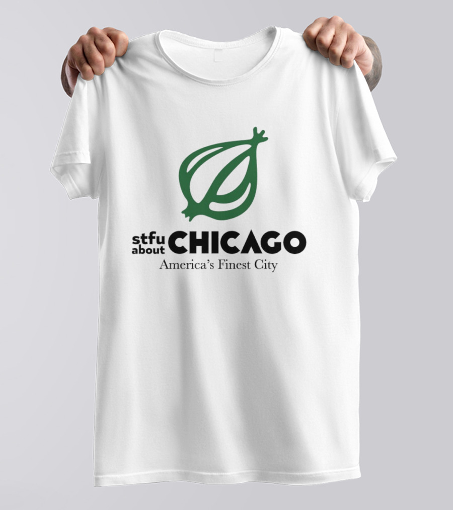 Stfu About Chicago America's Finest City Onion T-Shirt