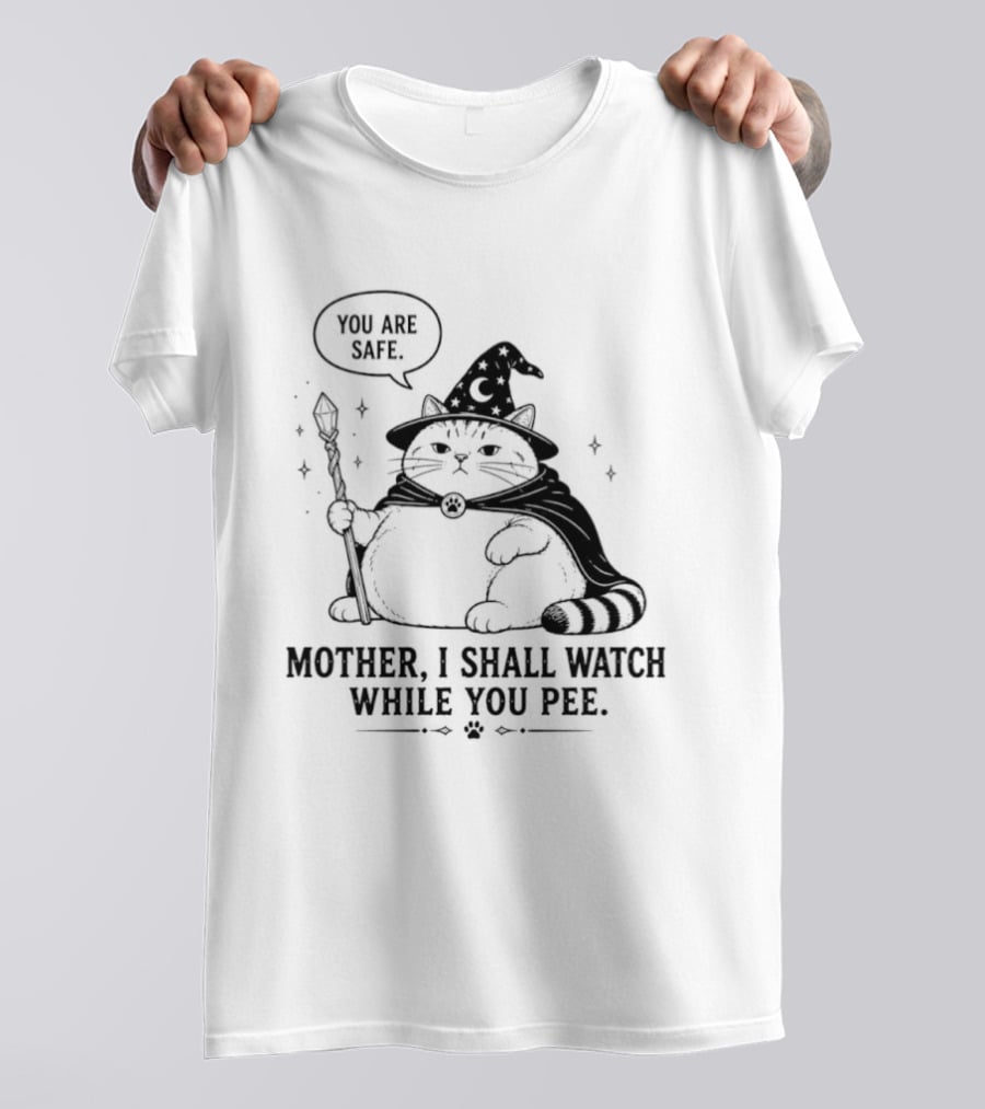 Wizard Cat You Are Safe Mother I Shall While You Pee T-Shirt