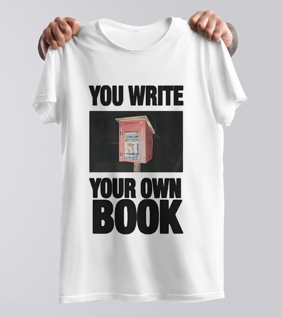 You Write Your Own Book Little Free Library T-Shirt