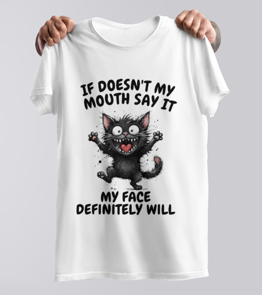 Black Cat If Doesn't My Mouth Say It My Face Definitely Will T-Shirt