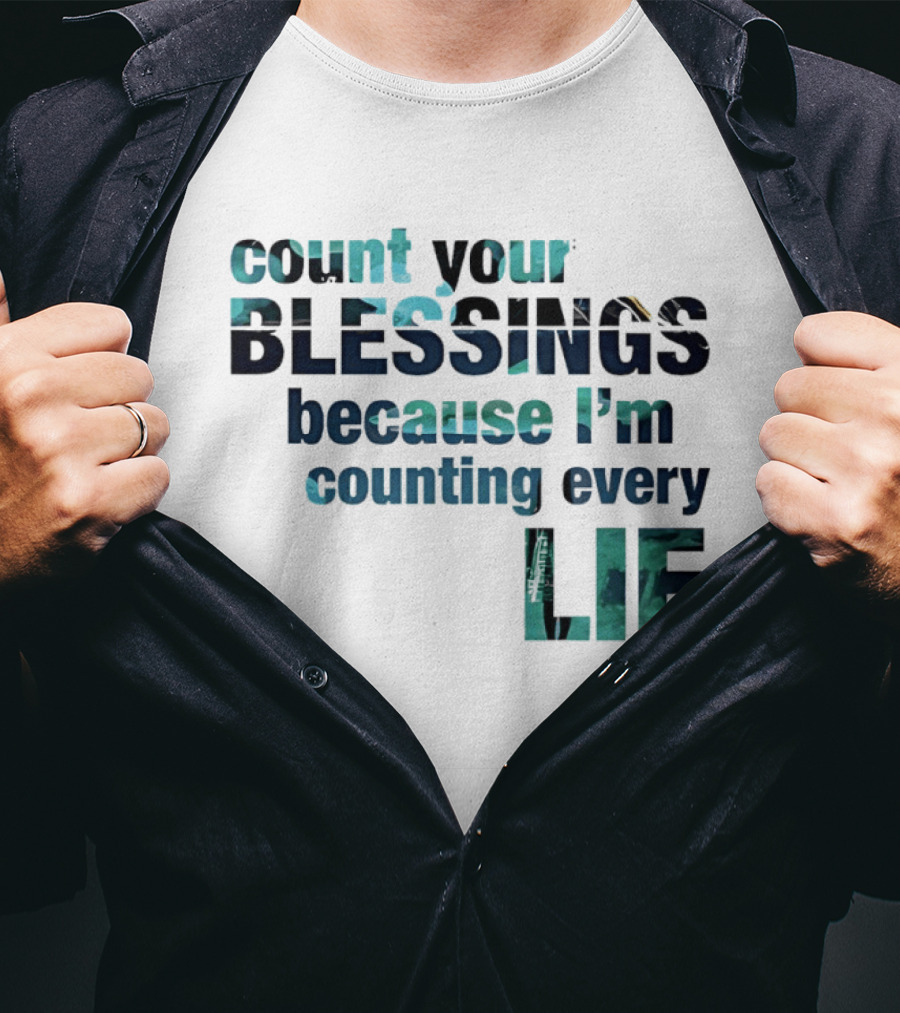 Count Your Blessings Because I'm Counting Every Lie T-Shirt