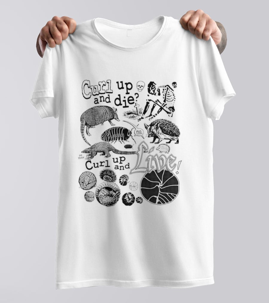 Curl Up And Die No Curl Up And Live Armadillo Skeleton And Life T-Shirt