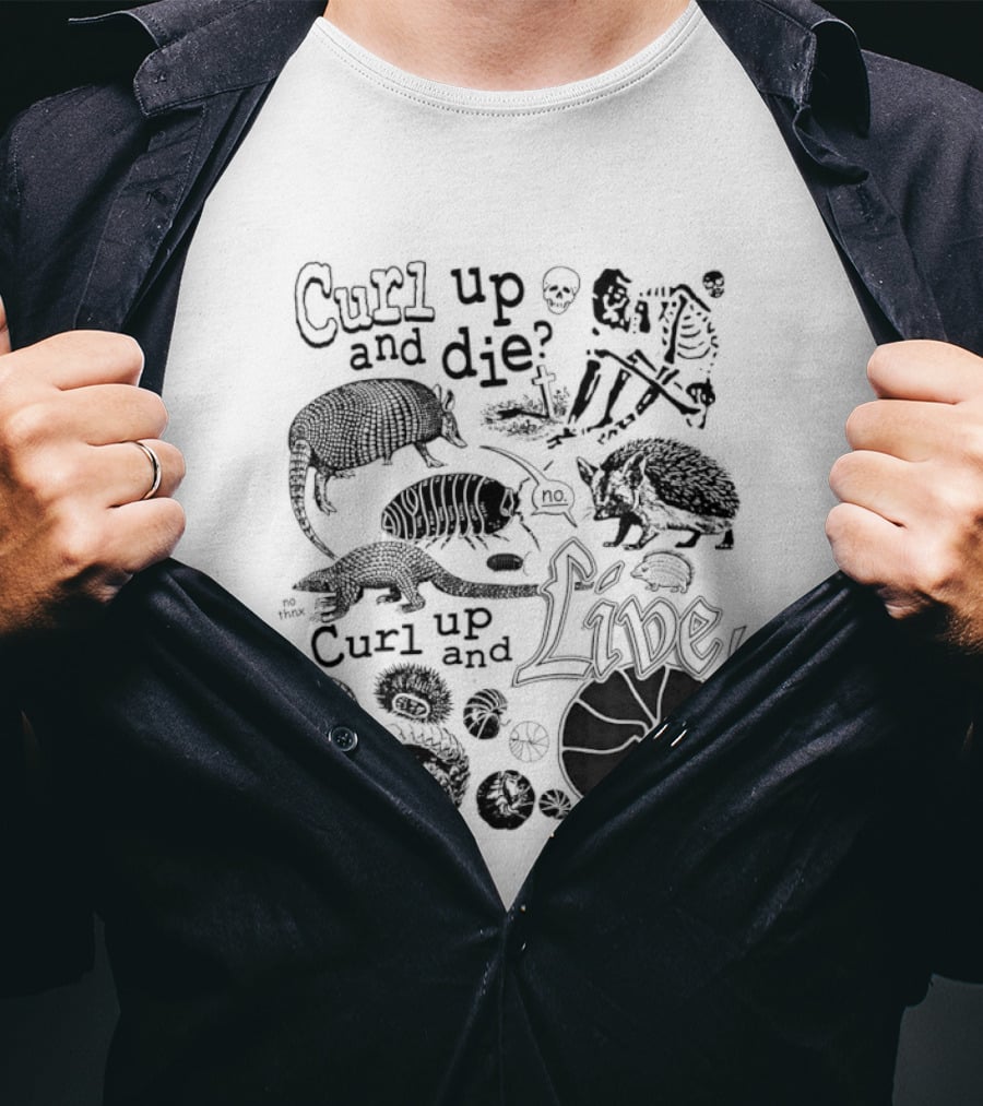 Curl Up And Die No Curl Up And Live Armadillo Skeleton And Life T-Shirt