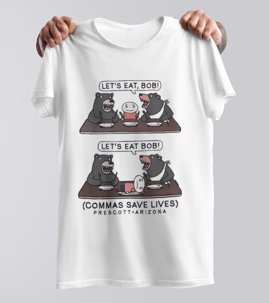 Let's Eat Bob Commas Save Lives Prescott Arizona Bears T-Shirt