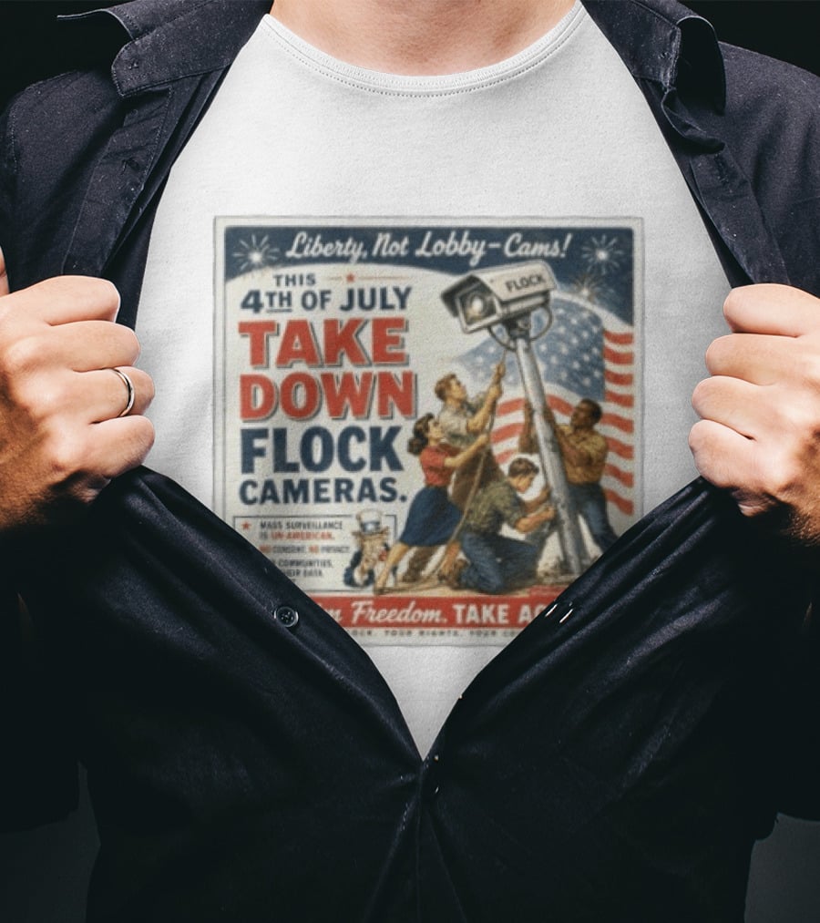 Liberty Not Lobby Cams Take Down Flock Cameras 4th Of July Reclaim Freedom Take Action T-Shirt