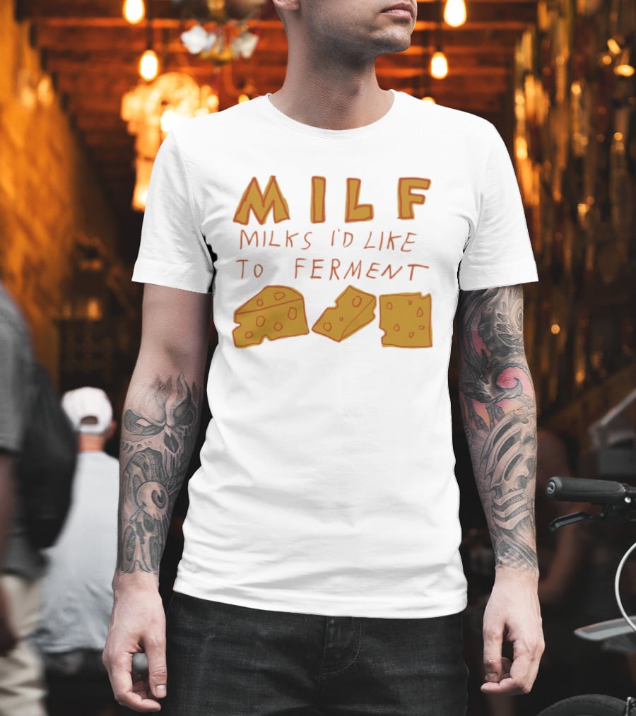 MILF Milks I'd Like To Ferment Cheese Trio T-Shirt
