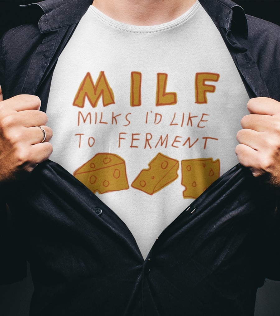 MILF Milks I'd Like To Ferment Cheese Trio T-Shirt